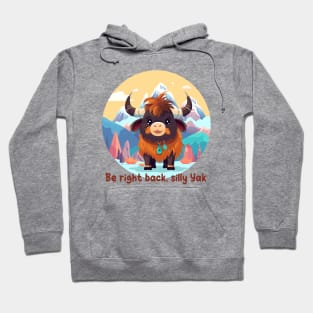 Be right back, silly Yak Hoodie